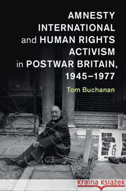 Amnesty International and Human Rights Activism in Postwar Britain, 1945–1977 Tom Buchanan (University of Oxford) 9781107566552 Cambridge University Press - książka