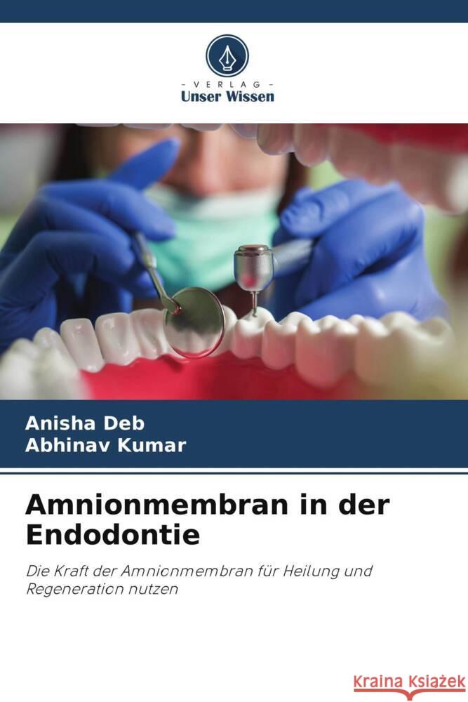 Amnionmembran in der Endodontie Anisha Deb Abhinav Kumar 9786208139773 Verlag Unser Wissen - książka