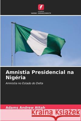 Amnistia Presidencial na Nigéria Adams Andrew Attah 9786204131016 International Book Market Service Ltd - książka