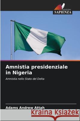 Amnistia presidenziale in Nigeria Adams Andrew Attah 9786204131009 Edizioni Sapienza - książka