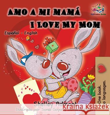 Amo a mi mamá I Love My Mom: Spanish English Bilingual Children's Book Admont, Shelley 9781525909290 S.a Publishing - książka