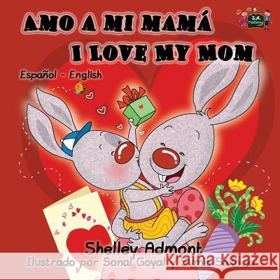 Amo a mi mamá I Love My Mom: Spanish English Bilingual Edition Admont, Shelley 9781772682489 S.a Publishing - książka