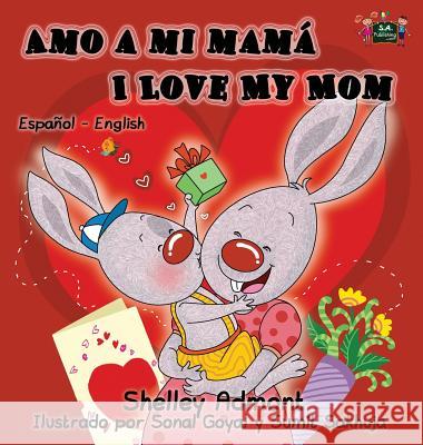 Amo a mi mamá I Love My Mom: Spanish English Bilingual Edition Admont, Shelley 9781772685886 S.a Publishing - książka