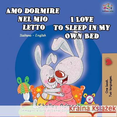 Amo dormire nel mio letto I Love to Sleep in My Own Bed: Italian English Bilingual Book Shelley Admont Kidkiddos Books 9781525913723 Kidkiddos Books Ltd. - książka