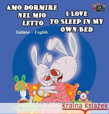 Amo dormire nel mio letto I Love to Sleep in My Own Bed: Italian English Bilingual Book Admont, Shelley 9781772686234 S.a Publishing - książka