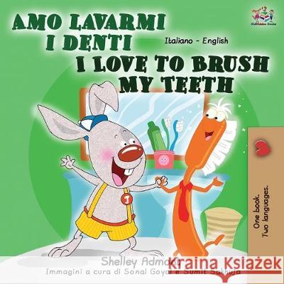 Amo lavarmi i denti I Love to Brush My Teeth: Italian English Bilingual Book Shelley Admont Kidkiddos Books 9781525917448 Kidkiddos Books Ltd. - książka