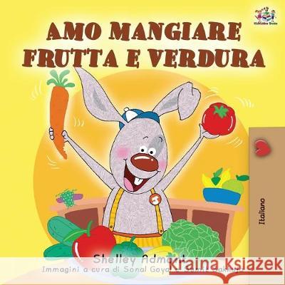 Amo mangiare frutta e verdura: I Love to Eat Fruits and Vegetables - Italian Edition Shelley Admont Kidkiddos Books 9781525917530 Kidkiddos Books Ltd. - książka