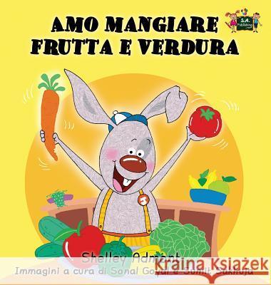 Amo mangiare frutta e verdura: I Love to Eat Fruits and Vegetables (Italian Edition) Admont, Shelley 9781772684445 S.a Publishing - książka