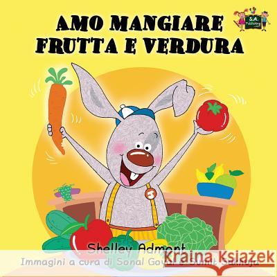 Amo mangiare frutta e verdura: I Love to Eat Fruits and Vegetables (Italian Edition) Admont, Shelley 9781926432441 S.a Publishing - książka