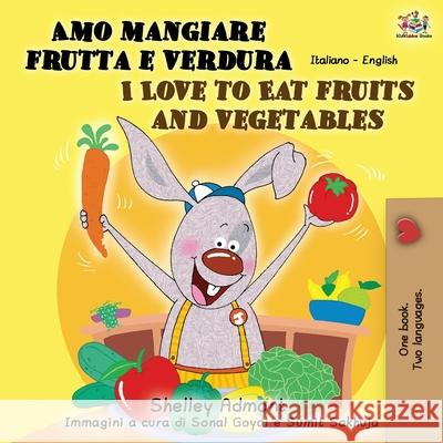 Amo mangiare frutta e verdura I Love to Eat Fruits and Vegetables: Italian English Bilingual Book Shelley Admont Kidkiddos Books 9781525914843 Kidkiddos Books Ltd. - książka