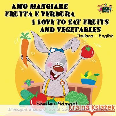 Amo mangiare frutta e verdura I Love to Eat Fruits and Vegetables: Italian English Bilingual Edition Admont, Shelley 9781772682243 S.a Publishing - książka