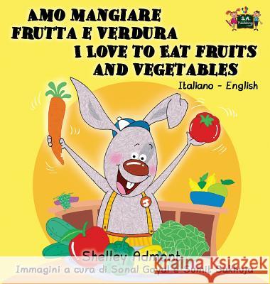 Amo mangiare frutta e verdura I Love to Eat Fruits and Vegetables: Italian English Bilingual Edition Admont, Shelley 9781772686098 S.a Publishing - książka