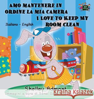 Amo mantenere in ordine la mia camera I Love to Keep My Room Clean: Italian English Bilingual Edition Admont, Shelley 9781772685961 S.a Publishing - książka