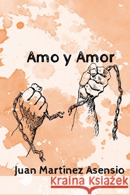 Amo y Amor Juan Martínez Asensio, Juan Martínez Asensio 9798708017956 Independently Published - książka