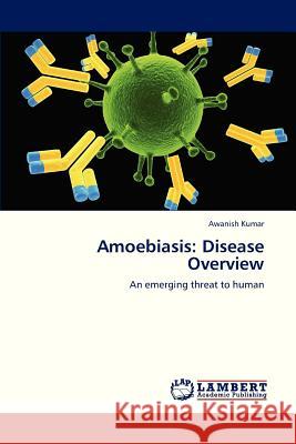 Amoebiasis: Disease Overview Kumar Awanish 9783659329128 LAP Lambert Academic Publishing - książka