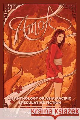 Amok: An Anthology of Asia-Pacific Speculative Fiction Malcolm, Dominica 9780980508444 Solarwyrm Press - książka