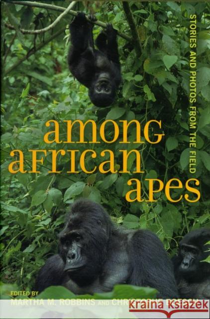 Among African Apes: Stories and Photos from the Field Robbins, Martha M. 9780520267107  - książka