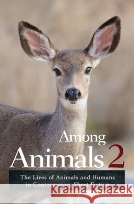 Among Animals 2: The Lives of Animals and Humans in Contemporary Short Fiction Sascha Morrell, Joeann Hart, John Yunker 9781618220455 Ashland Creek Press - książka