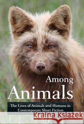 Among Animals: The Lives of Animals and Humans in Contemporary Short Fiction Midge Raymond, Ray Keifetz, John Yunker 9781618220721 Ashland Creek Press - książka