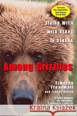 Among Grizzlies: Living with Wild Bears in Alaska Timothy Treadwell Jewel Palovak 9780345426055 Ballantine Books - książka