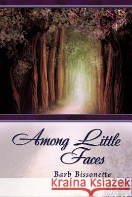 Among Little Faces Barb Bissonette 9781612049199 Strategic Book Publishing - książka