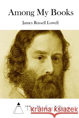 Among My Books James Russell Lowell The Perfect Library 9781512019490 Createspace - książka