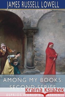 Among My Books: Second Series (Esprios Classics) Lowell, James Russell 9781034446712 Blurb - książka