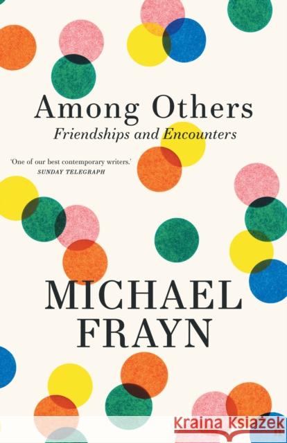 Among Others: Friendships and Encounters Michael Frayn 9780571378609 Faber & Faber - książka