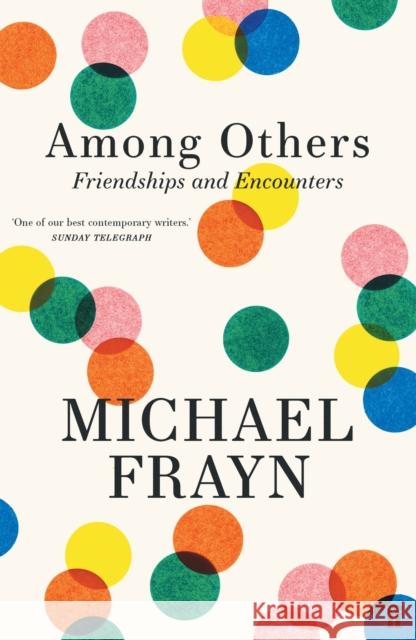 Among Others: Friendships and Encounters Michael Frayn 9780571378616 Faber & Faber - książka