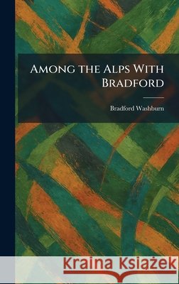 Among the Alps With Bradford Bradford Washburn 9781025271453 Tradd Street Press - książka