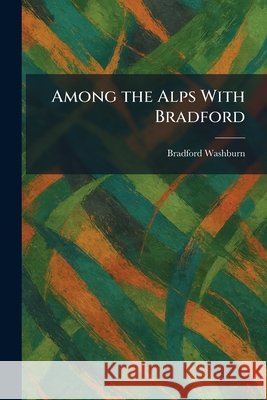 Among the Alps With Bradford Bradford Washburn 9781025275369 Tradd Street Press - książka