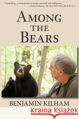 Among the Bears: Raising Orphan Cubs in the Wild Benjamin Kilham Ed Gray 9780692401552 Benjamin Kilham - książka