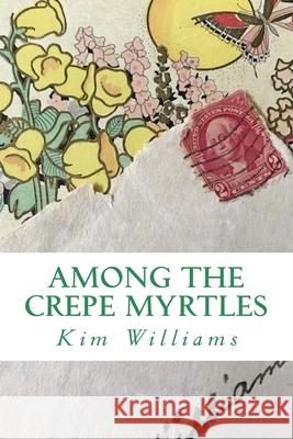 Among the Crepe Myrtles Kim Williams 9781545596937 Createspace Independent Publishing Platform - książka