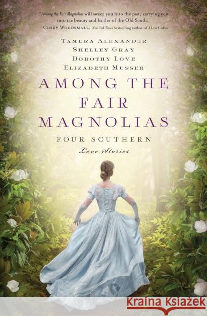 Among the Fair Magnolias: Four Southern Love Stories Alexander, Tamera 9781401690731 Thomas Nelson - książka