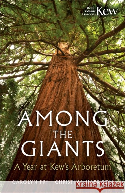 Among the Giants: A Year at Kew's Arboretum Royal Botanic Gardens, Kew 9781856755672 Octopus Publishing Group - książka