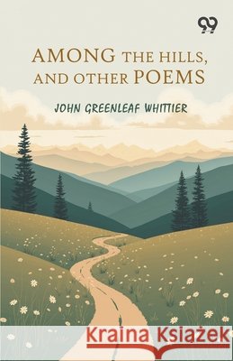 Among The Hills, And Other Poems Whittier, John Greenleaf 9789377503031 Double 9 Books - książka