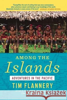 Among the Islands: Adventures in the Pacific Tim Flannery 9780802121820 Grove Press / Atlantic Monthly Press - książka