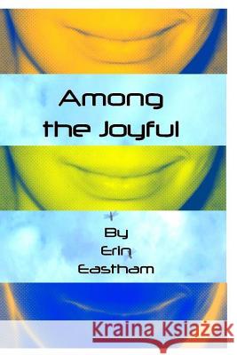 Among the Joyful Erin Eastham 9781495447921 Createspace - książka