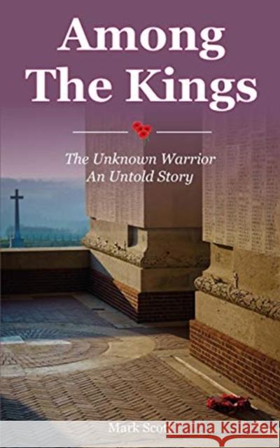 Among the Kings: The Unknown Warrior, an Untold Story Mark Scott 9781780732671 Colourpoint Creative Ltd - książka