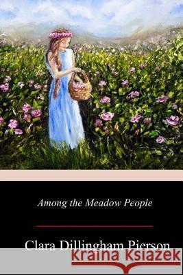 Among the Meadow People Clara Dillingham Pierson 9781978129597 Createspace Independent Publishing Platform - książka