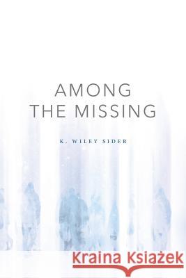 Among the Missing K. Wiley Sider 9780692498170 Devilwood Press - książka