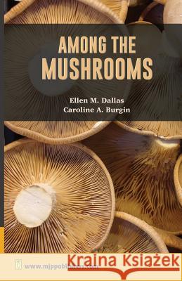 Among The Mushrooms: A Guide for Beginners Burgin, Caroline A. 9788180942037 Mjp Publishers - książka