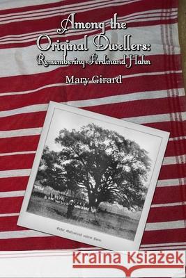 Among the Original Dwellers: Remembering Ferdinand Hahn Mary Girard 9780359422715 Lulu.com - książka