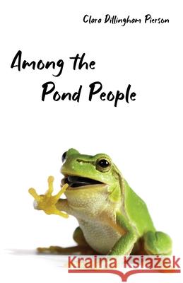 Among the Pond People Clara Pierson 9781922634207 Living Book Press - książka