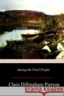 Among the Pond People Clara Dillingham Pierson 9781979366410 Createspace Independent Publishing Platform - książka