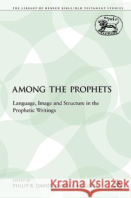 Among the Prophets: Language, Image and Structure in the Prophetic Writings Davies, Philip R. 9781441196484 Sheffield Academic Press - książka