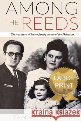 Among the Reeds: The True Story of How a Family Survived the Holocaust Tammy Bottner 9781974523504 Createspace Independent Publishing Platform - książka