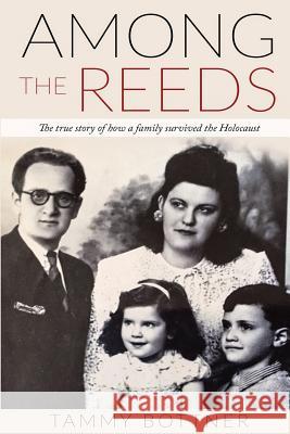 Among the Reeds: The true Story of how a Family survived the Holocaust Bottner, Tammy 9789492371287 Amsterdam Publishers - książka