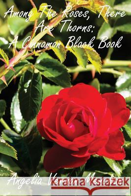 Among The Roses, There Are Thorns: A Cinnamon Black Book Menchan Sr, Maurice Kenneth 9781981527847 Createspace Independent Publishing Platform - książka