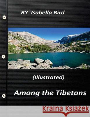 Among the Tibetans (1894) (Illustrated) by Isabella Bird Isabella Bird 9781523388479 Createspace Independent Publishing Platform - książka